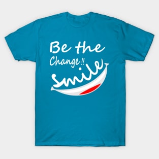 Be Different, Be the Change in the World!! Smile! T-Shirt